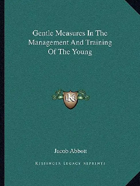 Gentle Measures In The Management And Training Of The Young by Jacob Abbott