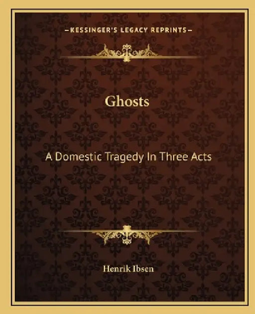 Ghosts: A Domestic Tragedy In Three Acts by Henrik Ibsen