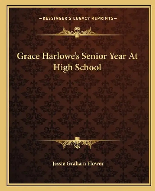 Grace Harlowe's Senior Year At High School by Jessie Graham Flower