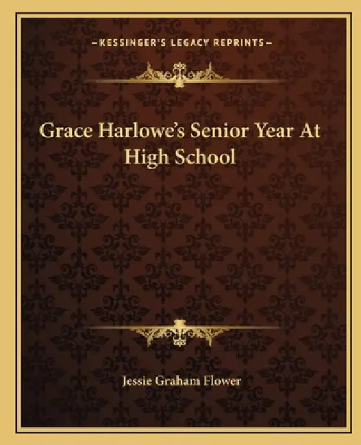 Grace Harlowe's Senior Year At High School by Jessie Graham Flower