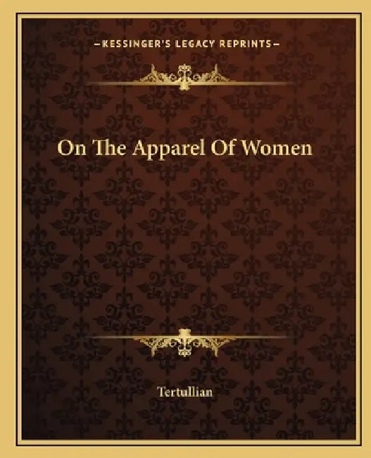 On The Apparel Of Women by Tertullian