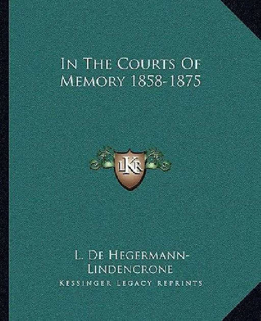 In The Courts Of Memory 1858-1875 by L. De Hegermann-Lindencrone