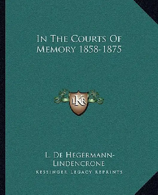 In The Courts Of Memory 1858-1875 by L. De Hegermann-Lindencrone