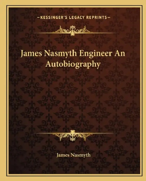 James Nasmyth Engineer An Autobiography by James Nasmyth
