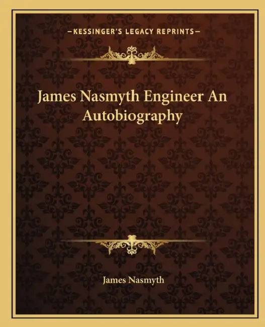 James Nasmyth Engineer An Autobiography by James Nasmyth