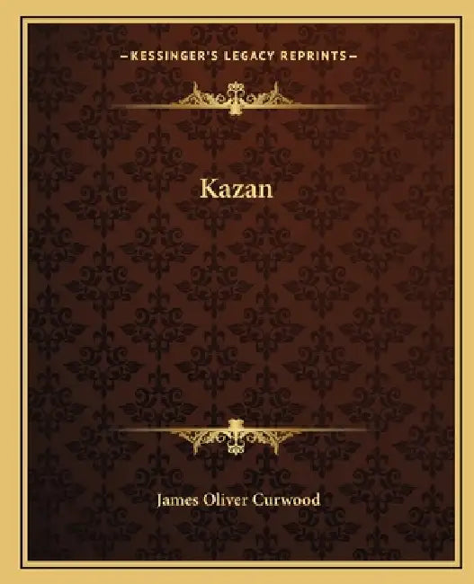 Kazan by James Oliver Curwood