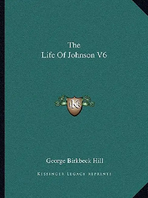 The Life Of Johnson V6 by George Birkbeck Hill