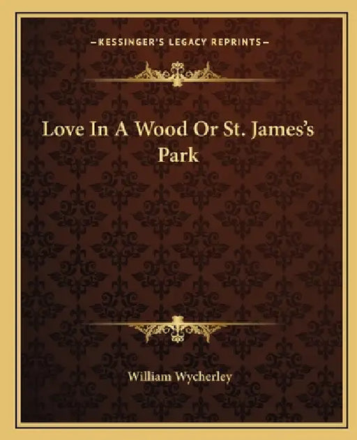Love In A Wood Or St. James's Park by William Wycherley
