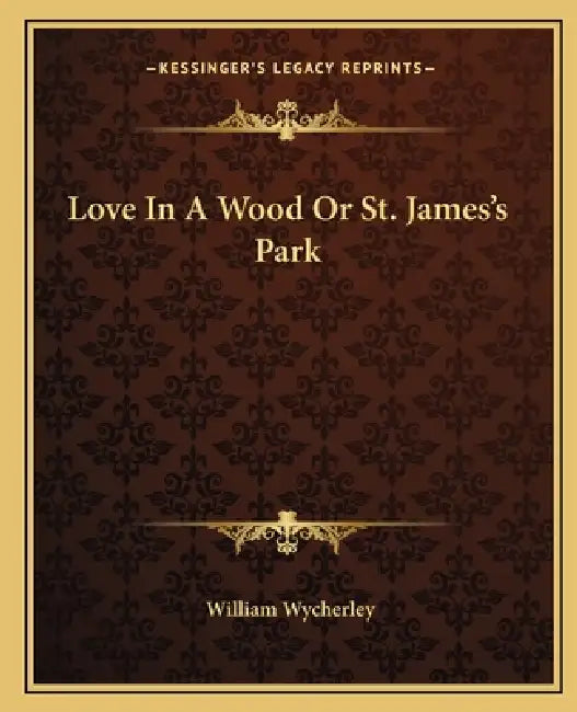 Love In A Wood Or St. James's Park by William Wycherley