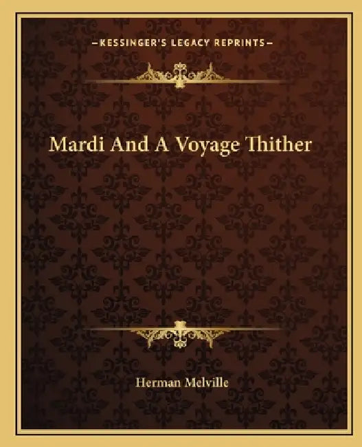 Mardi And A Voyage Thither by Herman Melville