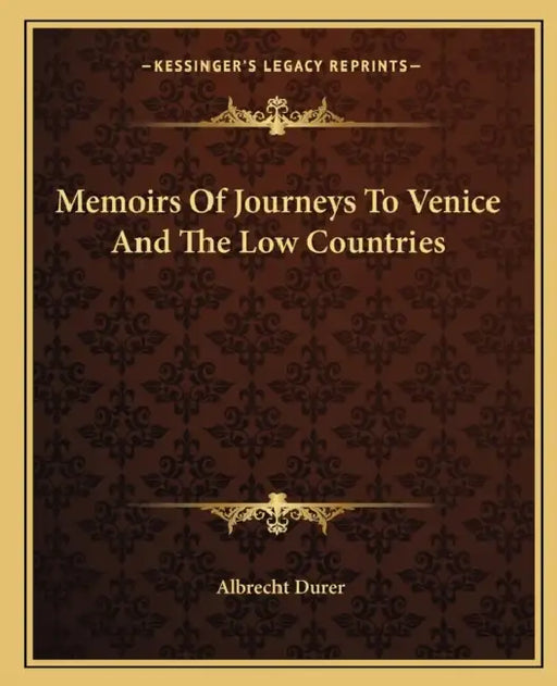 Memoirs Of Journeys To Venice And The Low Countries by Albrecht Durer