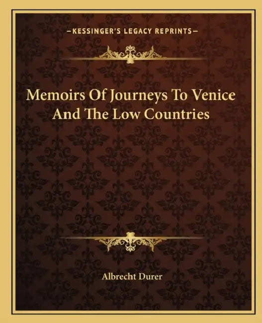 Memoirs Of Journeys To Venice And The Low Countries by Albrecht Durer