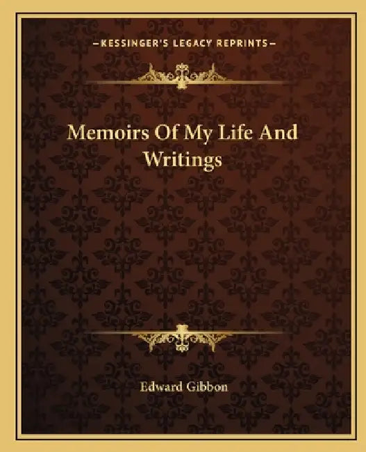 Memoirs Of My Life And Writings by Edward Gibbon