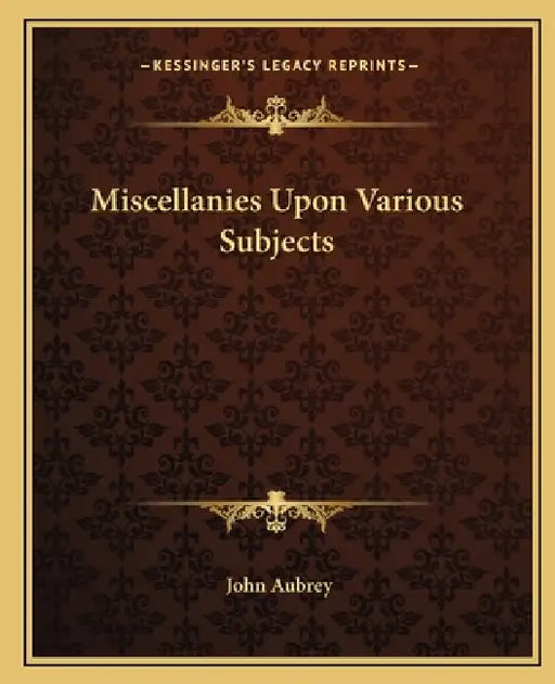 Miscellanies Upon Various Subjects by John Aubrey