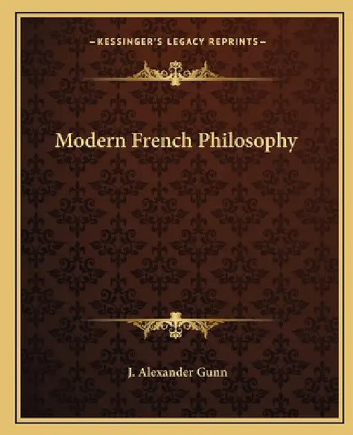 Modern French Philosophy by J. Alexander Gunn