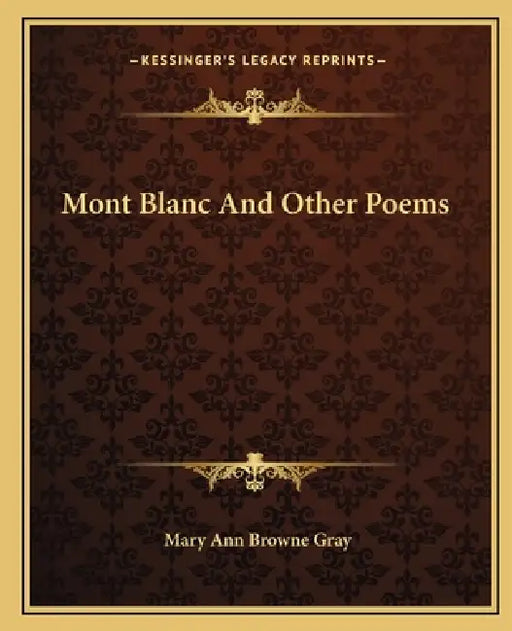 Mont Blanc And Other Poems by Mary Ann Browne Gray