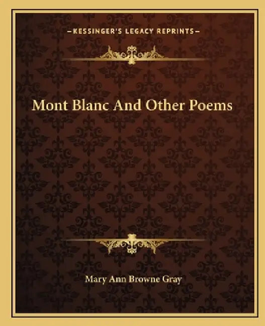 Mont Blanc And Other Poems by Mary Ann Browne Gray