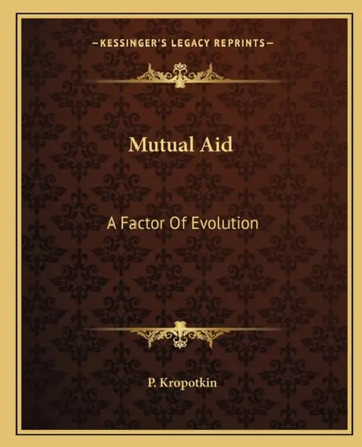 Mutual Aid: A Factor Of Evolution by P. Kropotkin