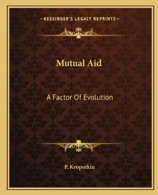 Mutual Aid: A Factor Of Evolution by P. Kropotkin