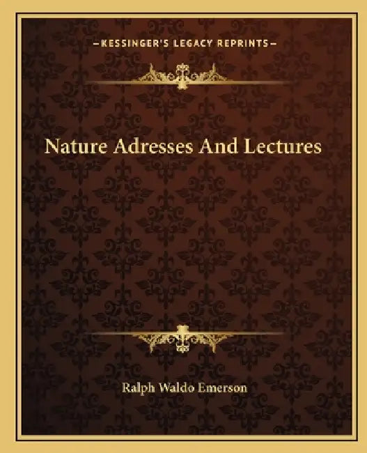 Nature Adresses And Lectures by Ralph Waldo Emerson
