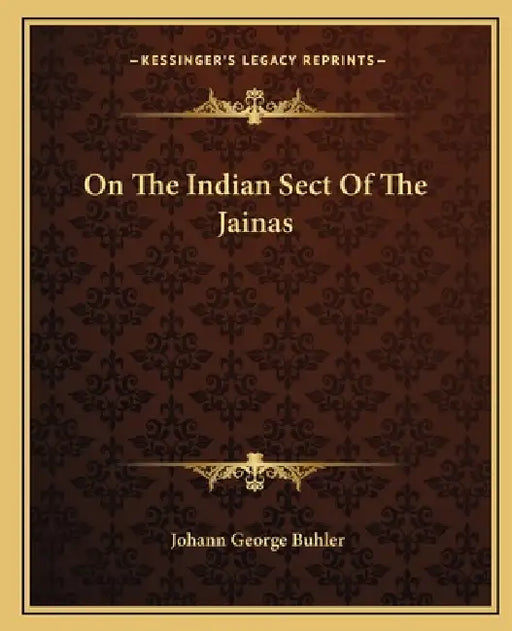 On The Indian Sect Of The Jainas by Johann George Buhler