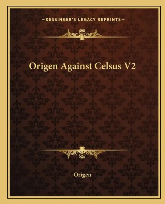 Origen Against Celsus V2 by Origen