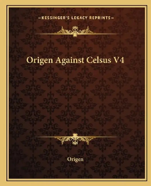 Origen Against Celsus V4 by Origen