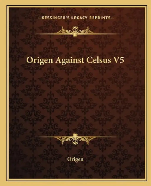 Origen Against Celsus V5 by Origen