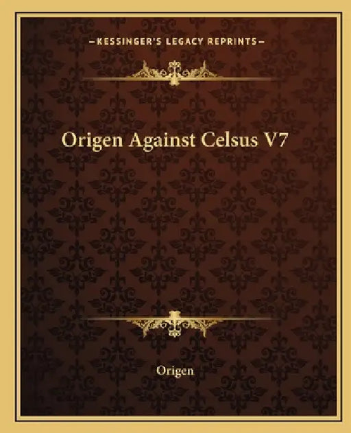 Origen Against Celsus V7 by Origen