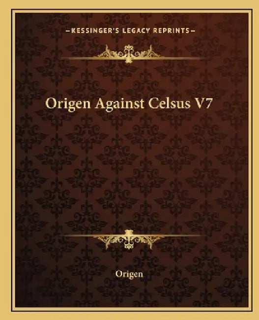 Origen Against Celsus V7 by Origen