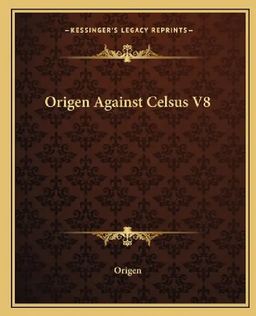Origen Against Celsus V8 by Origen