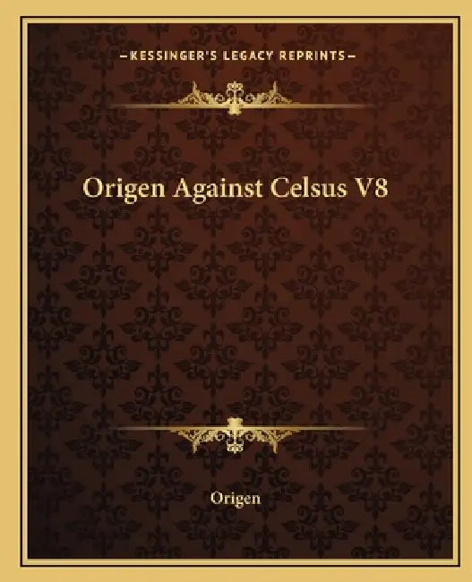 Origen Against Celsus V8 by Origen