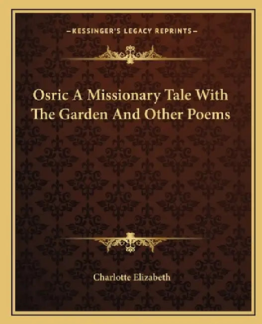 Osric A Missionary Tale With The Garden And Other Poems by Charlotte Elizabeth