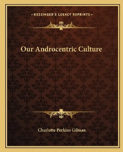 Our Androcentric Culture by Charlotte Perkins Gilman