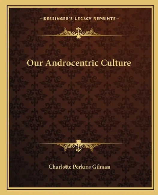 Our Androcentric Culture by Charlotte Perkins Gilman