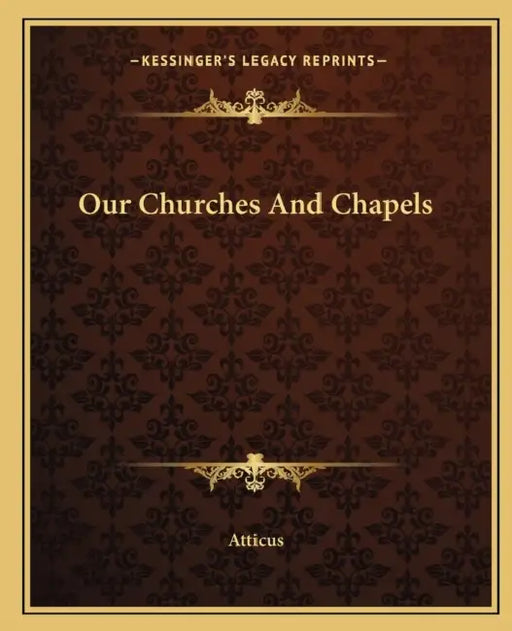 Our Churches And Chapels by Atticus