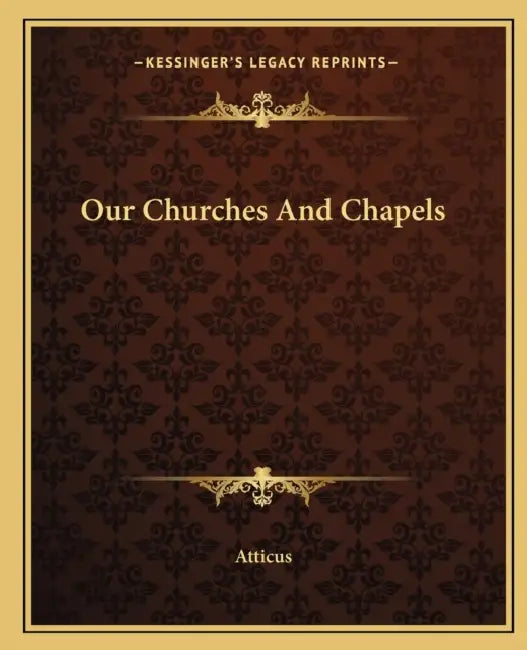 Our Churches And Chapels by Atticus