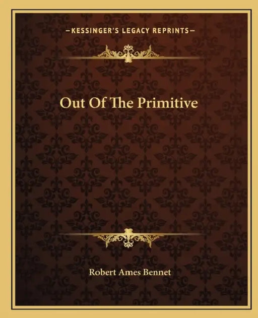 Out Of The Primitive by Robert Ames Bennet
