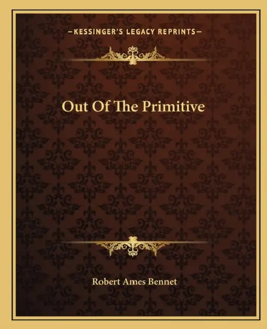 Out Of The Primitive by Robert Ames Bennet