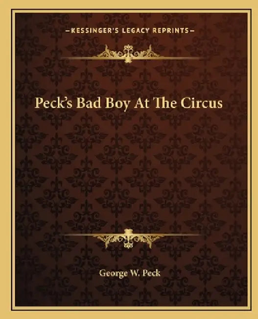 Peck's Bad Boy At The Circus by George W. Peck