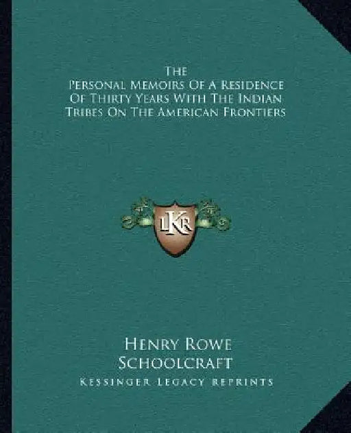 The Personal Memoirs Of A Residence Of Thirty Years With The Indian Tribes On The American Frontiers by Henry Rowe Schoolcraft