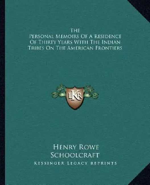 The Personal Memoirs Of A Residence Of Thirty Years With The Indian Tribes On The American Frontiers by Henry Rowe Schoolcraft