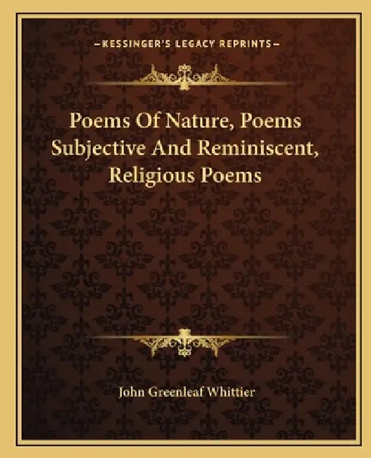 Poems Of Nature, Poems Subjective And Reminiscent, Religious Poems by John Greenleaf Whittier