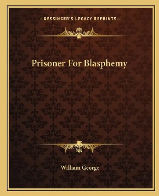Prisoner For Blasphemy by William George