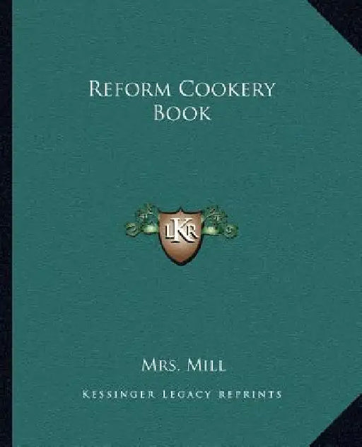 Reform Cookery Book by Mrs Mill