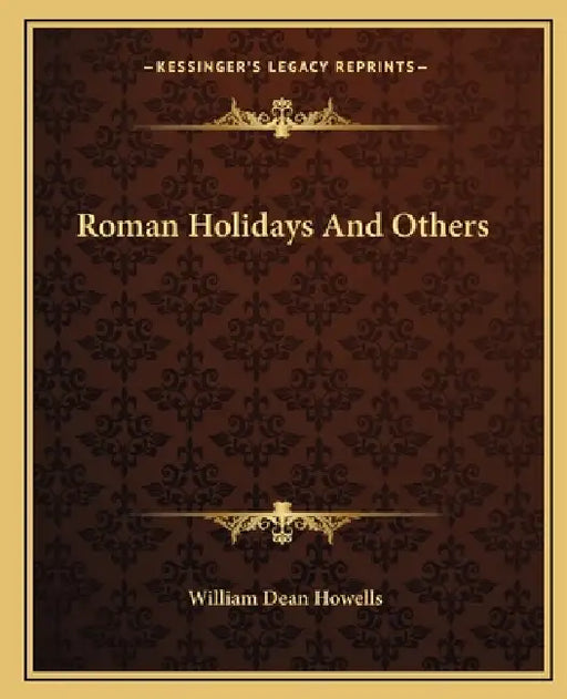 Roman Holidays And Others by William Dean Howells
