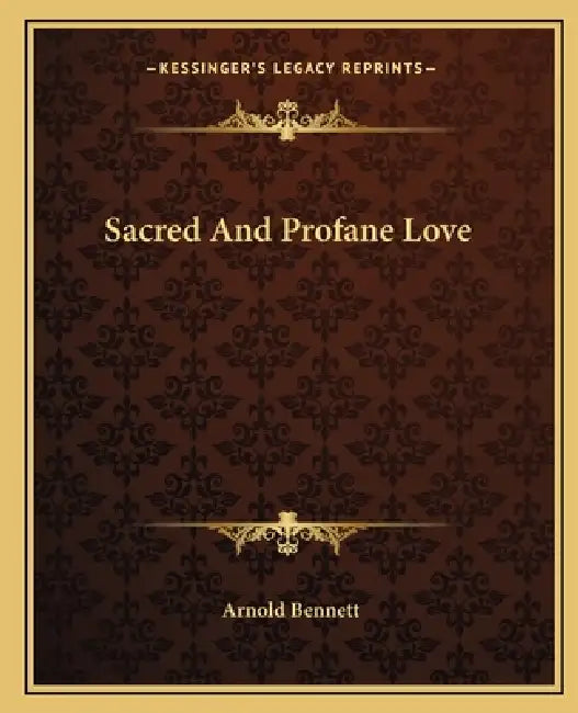 Sacred And Profane Love by Arnold Bennett
