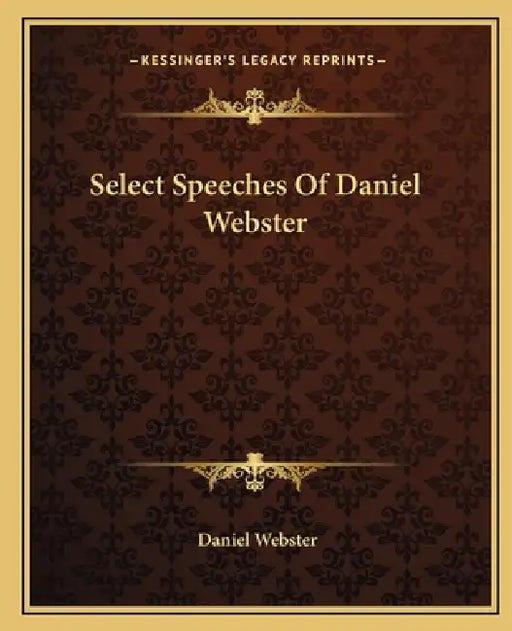 Select Speeches Of Daniel Webster by Daniel Webster