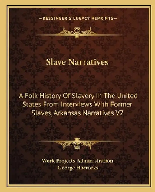 Slave Narratives: A Folk History Of Slavery In The United States From Interviews With Former Slaves, Arkansas Narratives V7 by Work Projects Administration, George Horrocks