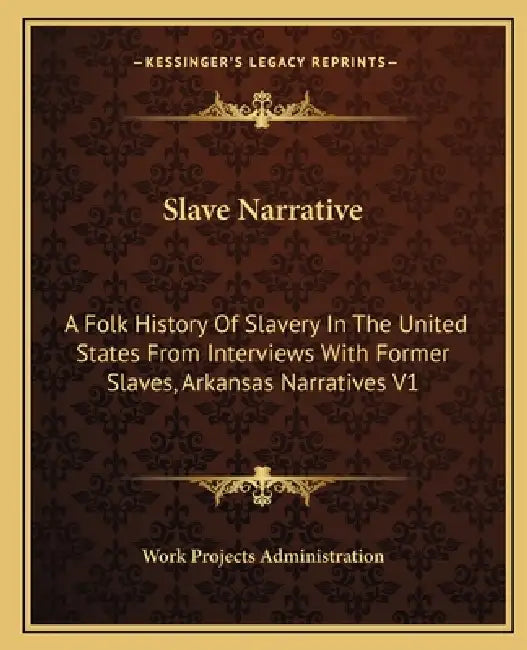 Slave Narrative: A Folk History Of Slavery In The United States From Interviews With Former Slaves, Arkansas Narratives V1 by Work Projects Administration